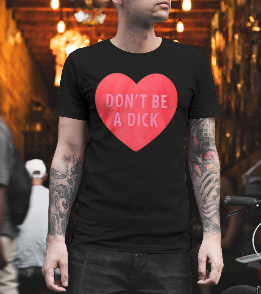 Heart Shaped Don't Be A Dick Valentine's Message T-Shirt