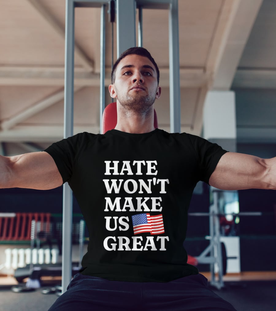 Hate Won't Make Us Great American Flag T-Shirt