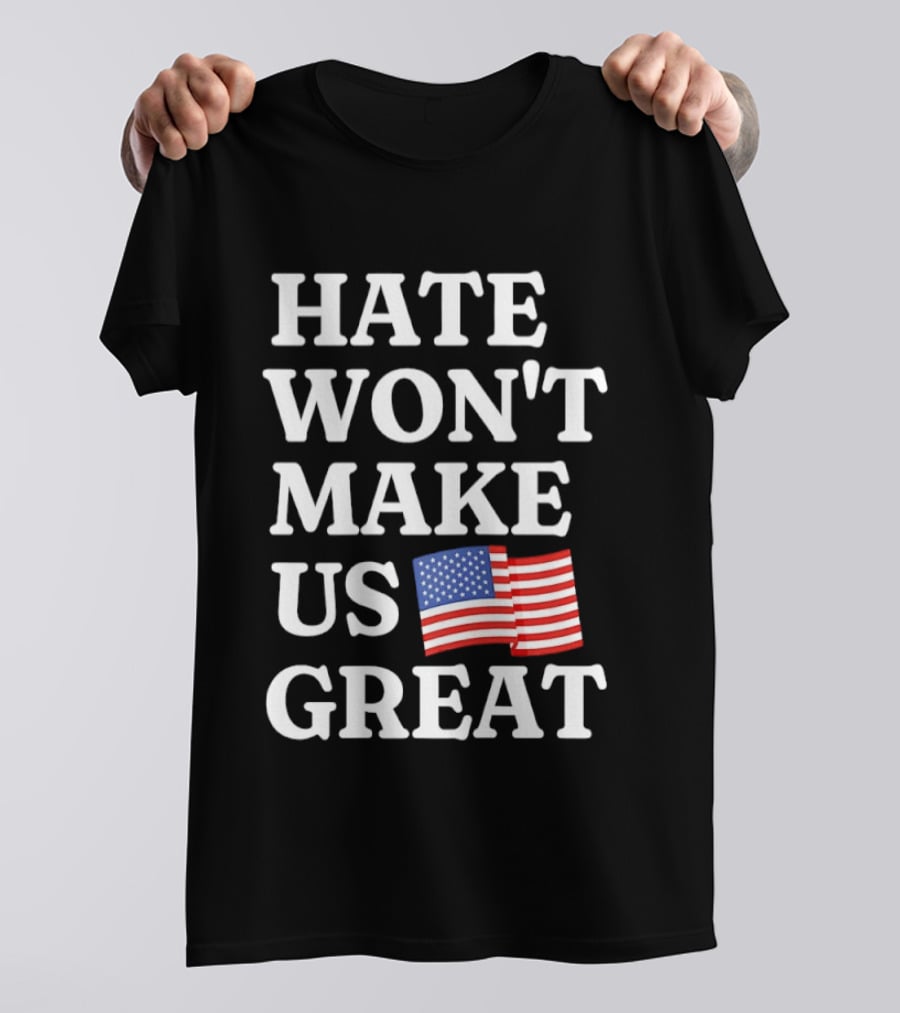 Hate Won't Make Us Great American Flag T-Shirt