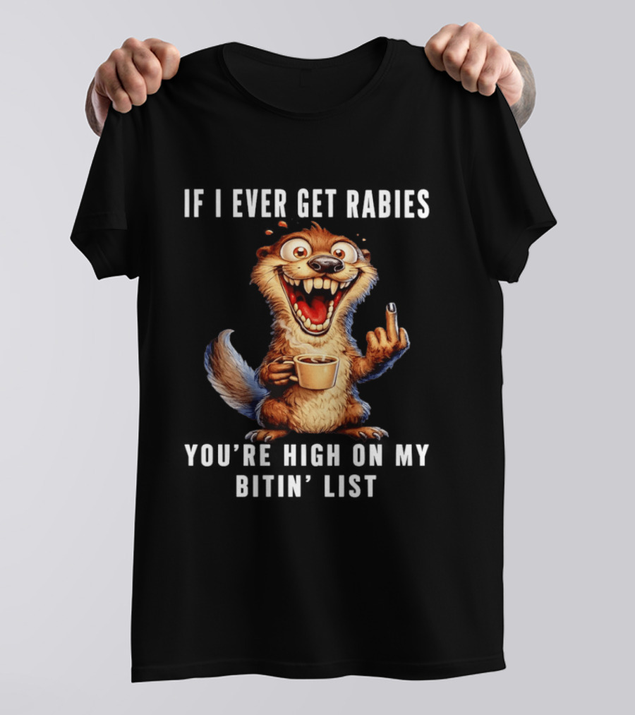 If I Ever Get Rabies You're High On My Bitin' List Coffee Cup Cartoon Animal T-Shirt