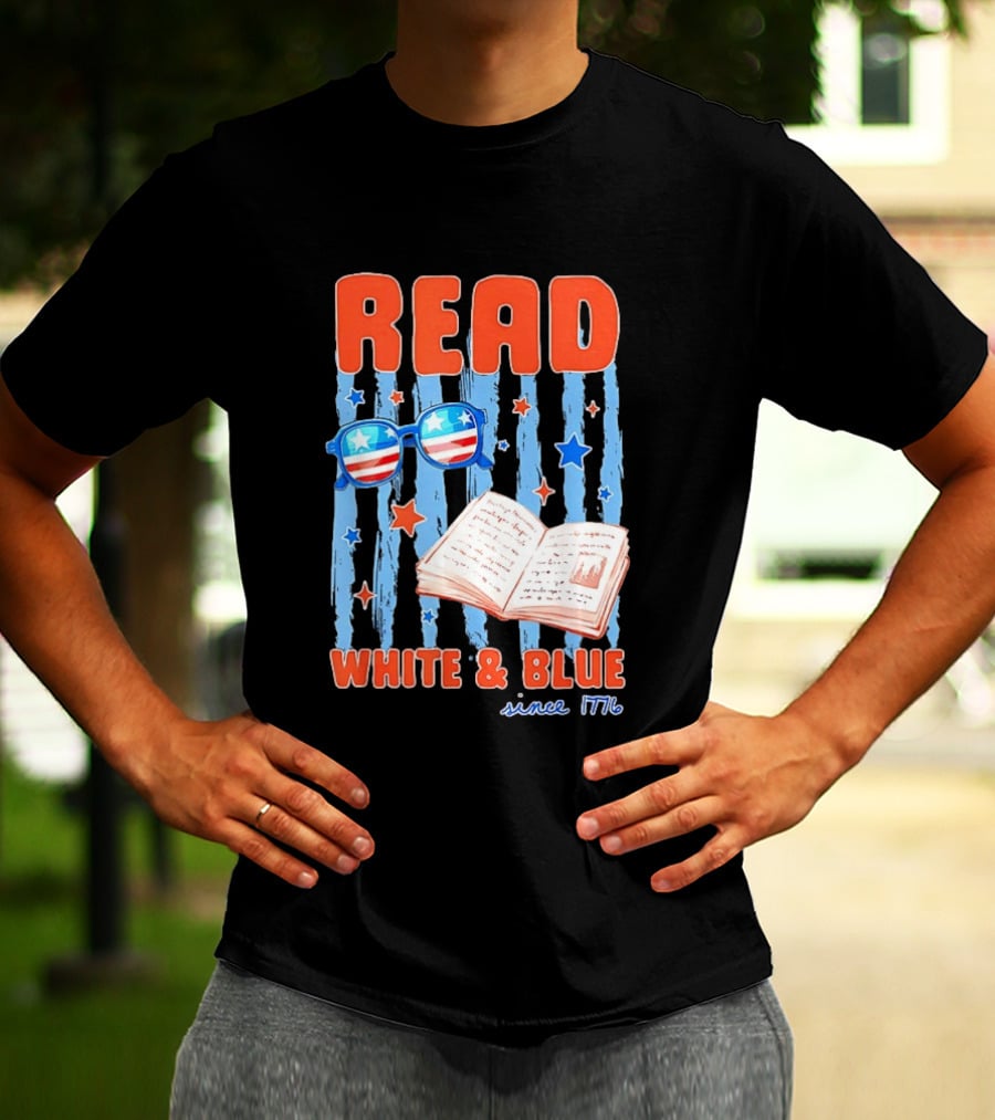 Read White And Blue Patriotic Bookish 4th Of July Since 1776 T-Shirt
