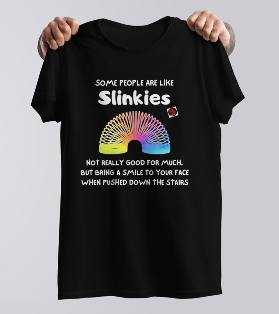 Some People Are Like Slinkies Not Really Good For Much Smile When Pushed Down The Stairs T-Shirt