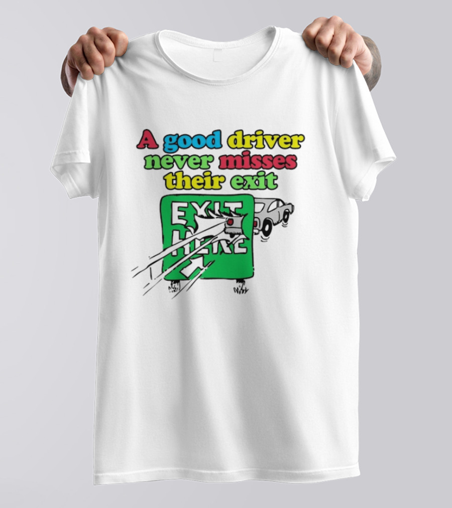A Good Driver Never Misses Their Exit Car Humor Exit Here T-Shirt