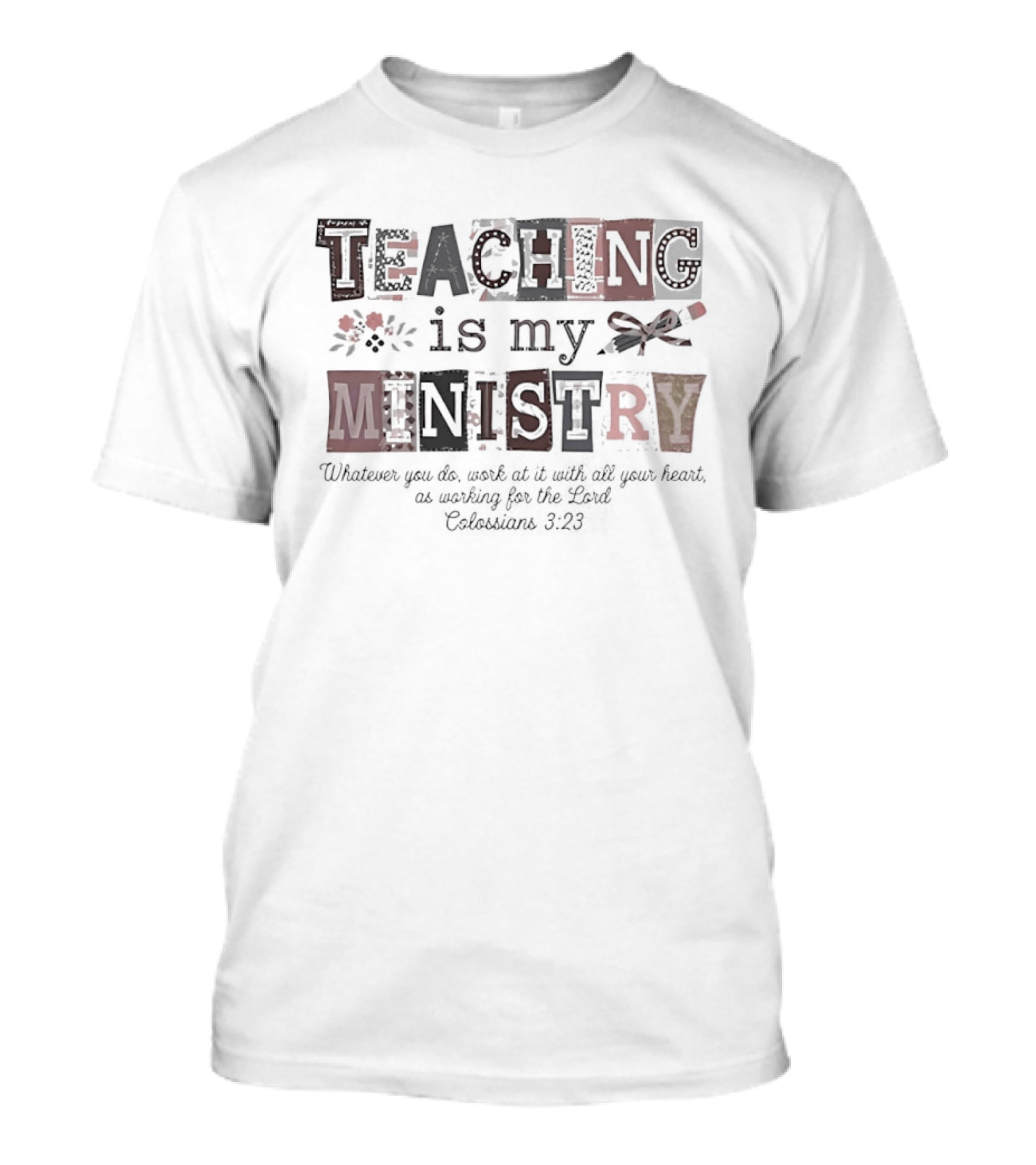 Teaching Is My Ministry Whatever You Do Work At It With All Your Heart T-Shirt