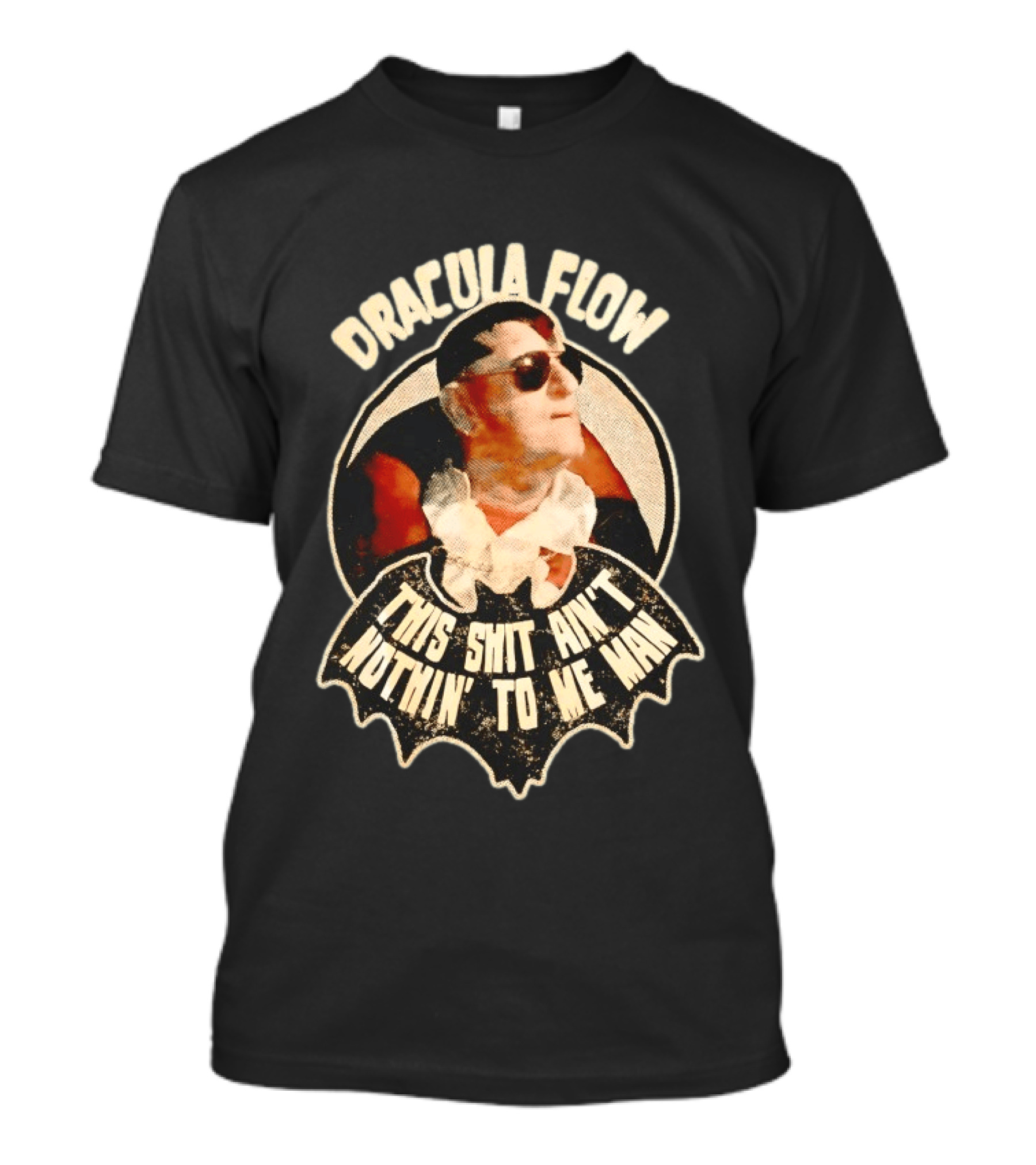 Dracula Flow This Shit Ain't Nothin' To Me Man T-Shirt