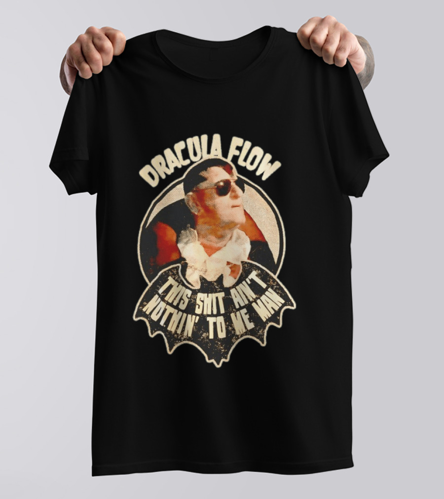 Dracula Flow This Shit Ain't Nothin' To Me Man T-Shirt