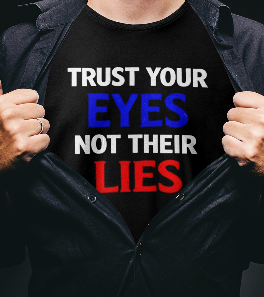 Trust Your Eyes Not Their Lies Bold Colorful T-Shirt