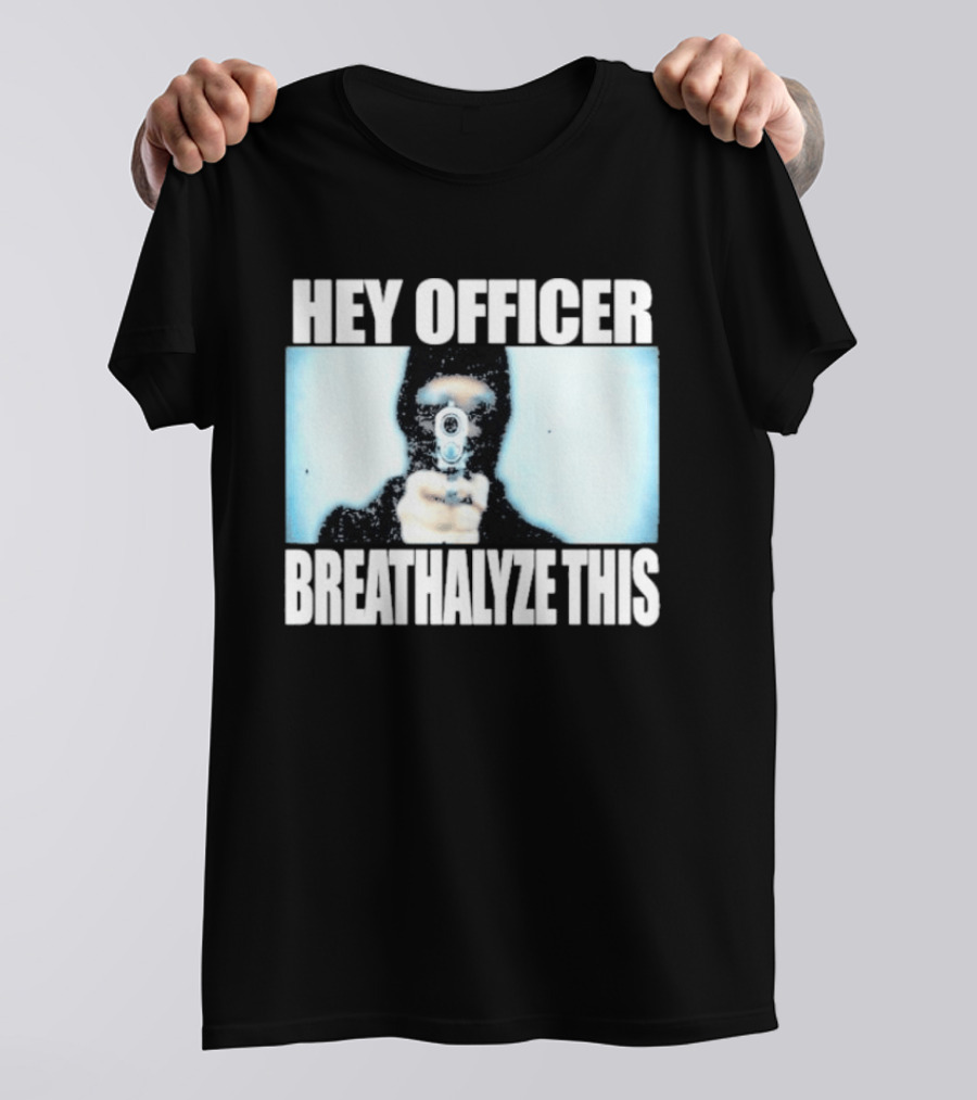 Hey Officer Breathalyze This Gunman Image T-Shirt
