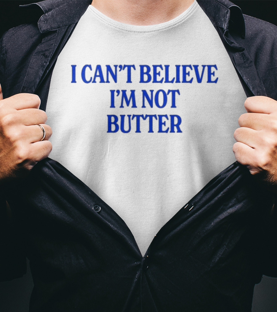 I Can't Believe I'm Not Butter Bold Blue T-Shirt