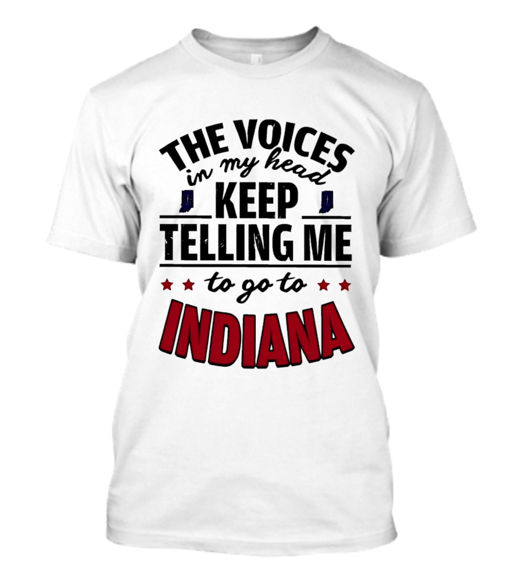 The Voices In My Head Keep Telling Me To Go To Indiana T-Shirt