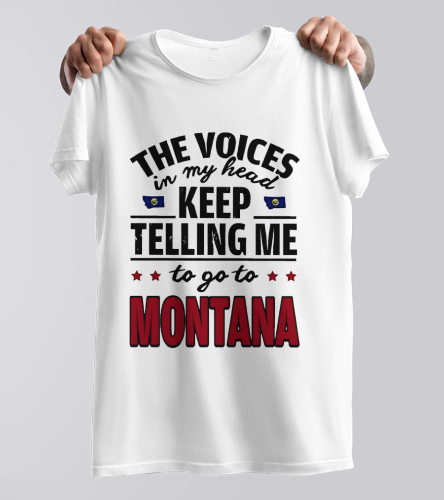 The Voices In My Head Keep Telling Me To Go To Montana State Flag Stars T-Shirt