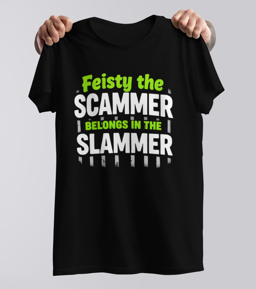Feisty The Scammer Belongs In The Slammer Bold Green And White T-Shirt