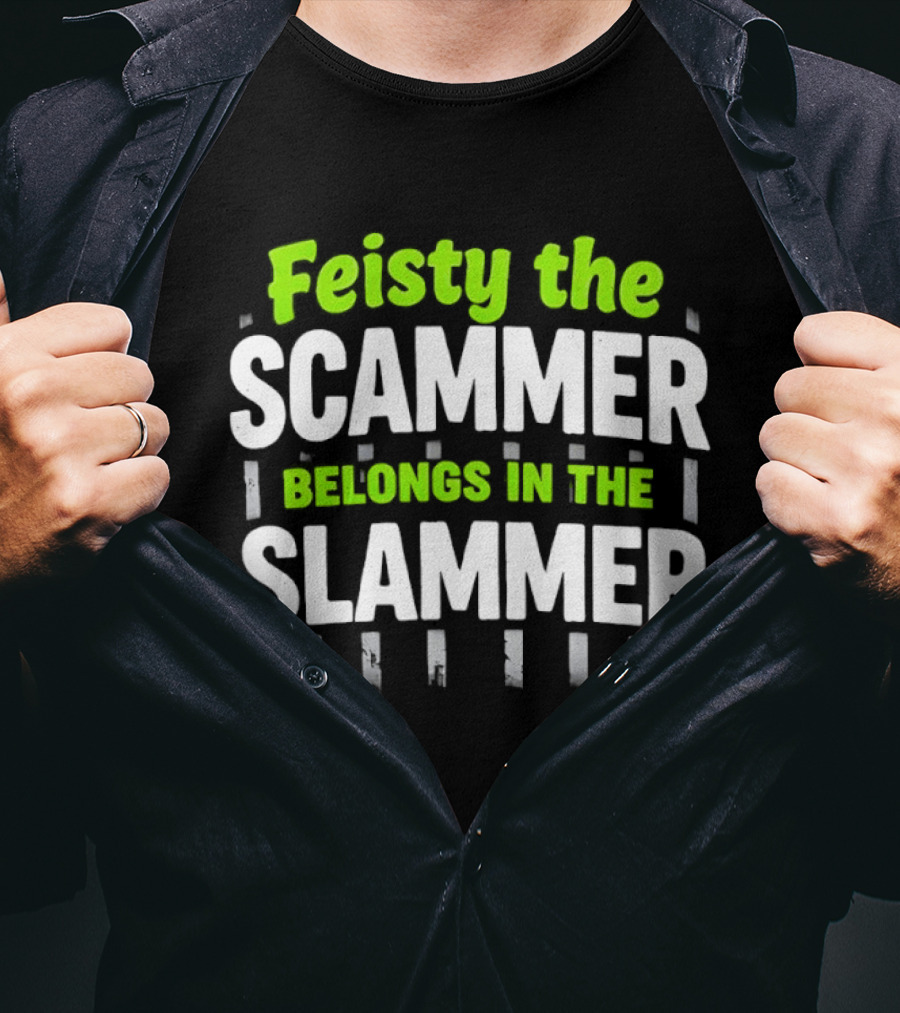 Feisty The Scammer Belongs In The Slammer Bold Green And White T-Shirt