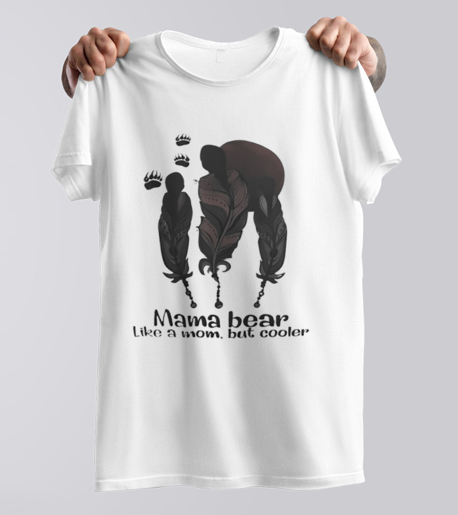 Mama Bear Like A Mom But Cooler Fun T-Shirt