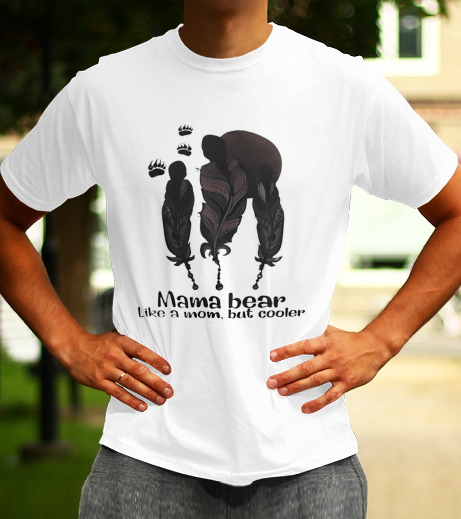 Mama Bear Like A Mom But Cooler Fun T-Shirt