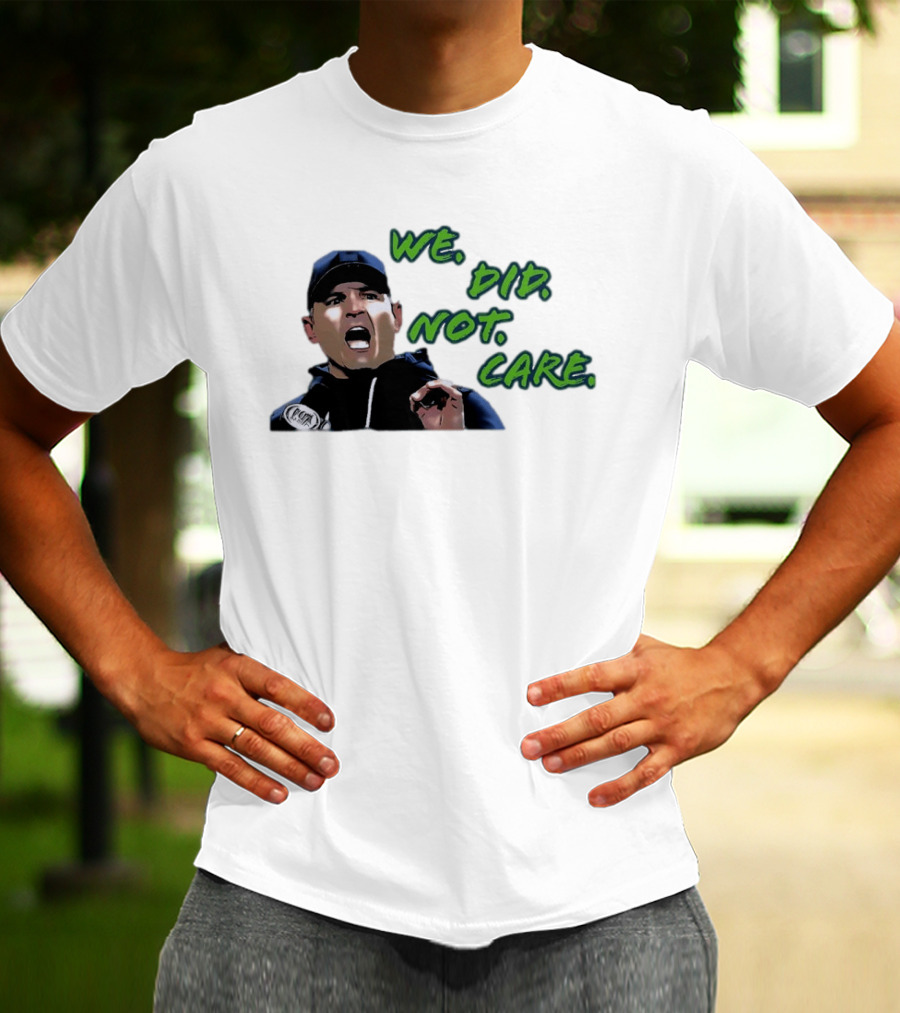 Mike Macdonald We Did Not Care Seattle Seahawks T-Shirt