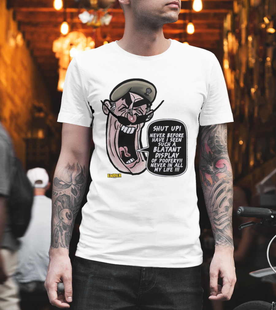 Shut Up Never Before Have I Seen Such A Blatant Display Of Poofery Never In All My Life Comic Cartoon Character Endex T-Shirt