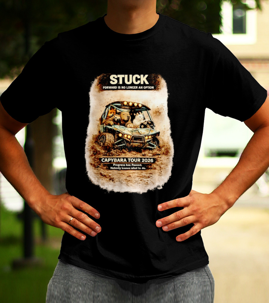 Stuck Forward Is No Longer An Option Capybara Tour 2026 Progress Has Paused Nobody Knows What To Do Text On Off Road Buggy With Animals T-Shirt