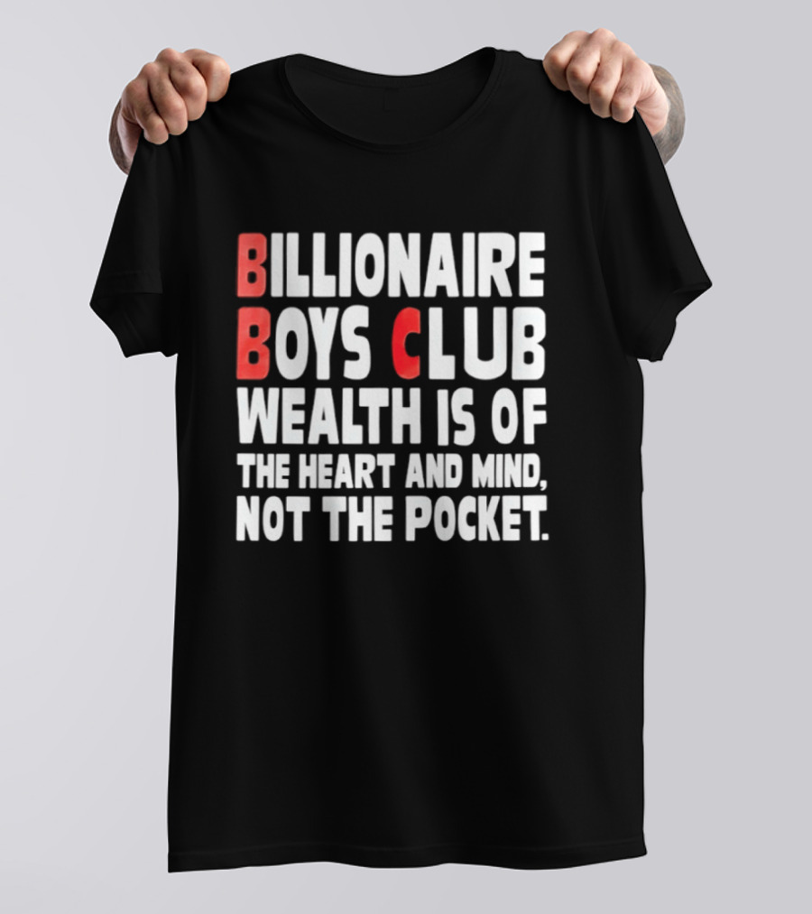 Billionaire Boys Club Wealth Is Of The Heart And Mind Not The Pocket T-Shirt