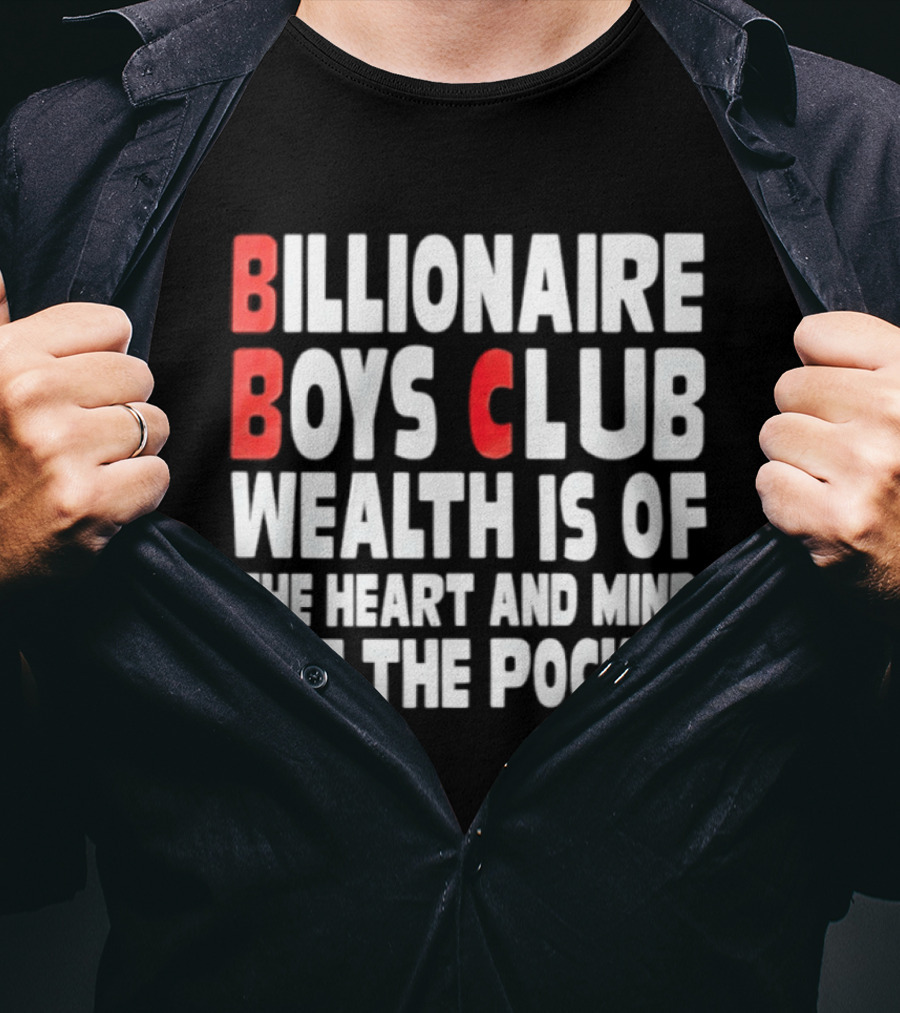 Billionaire Boys Club Wealth Is Of The Heart And Mind Not The Pocket T-Shirt