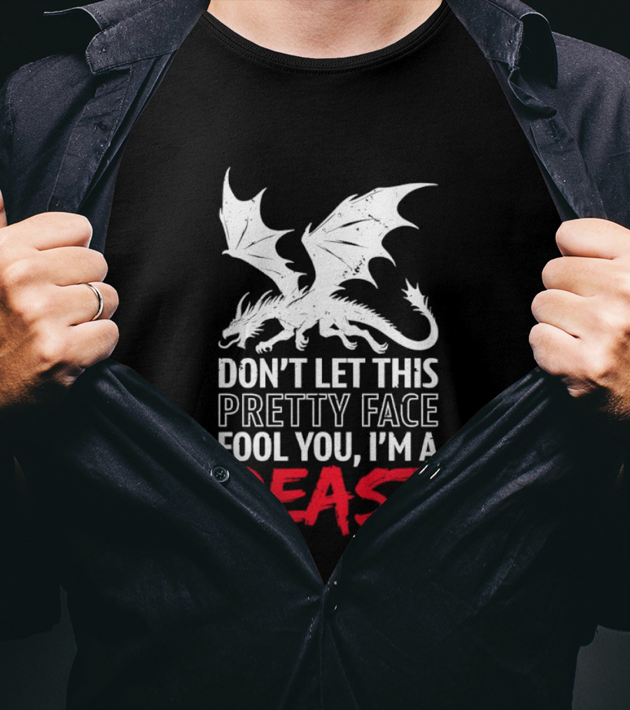 Dragon Don't Let This Pretty Face Fool You I'm A Beast T-Shirt