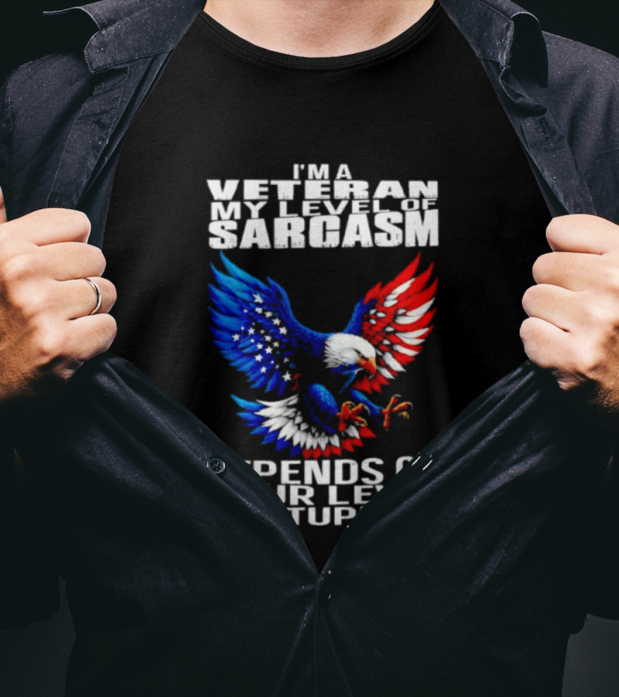 I'm A Veteran My Level Of Sarcasm Depends On Your Level Of Stupidity Patriotic Eagle T-Shirt