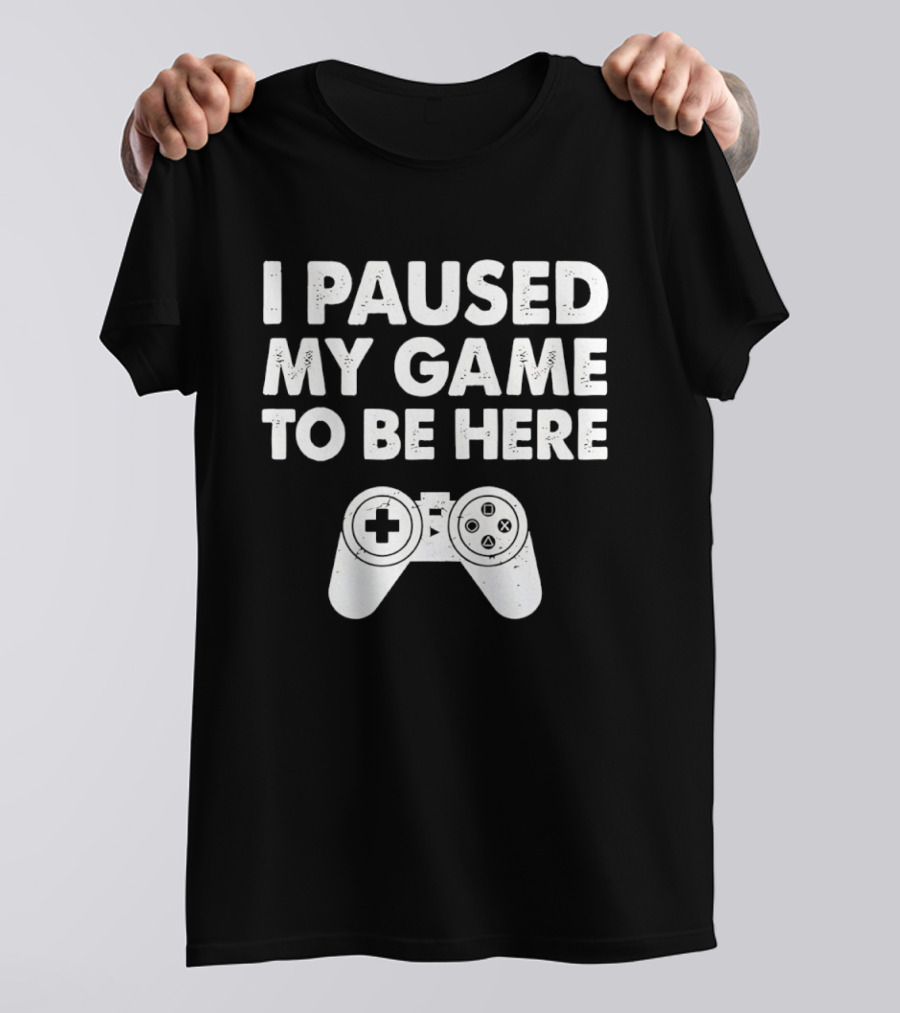 I Paused My Game To Be Here With Controller T-Shirt