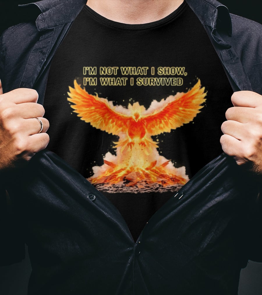 I'm Not What I Show I'm What I Survived Phoenix Fire T-Shirt