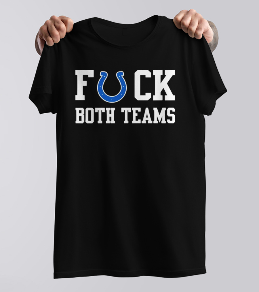 Indianapolis Colts Horseshoe Fuck Both Teams T-Shirt