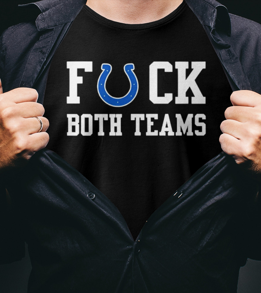 Indianapolis Colts Horseshoe Fuck Both Teams T-Shirt