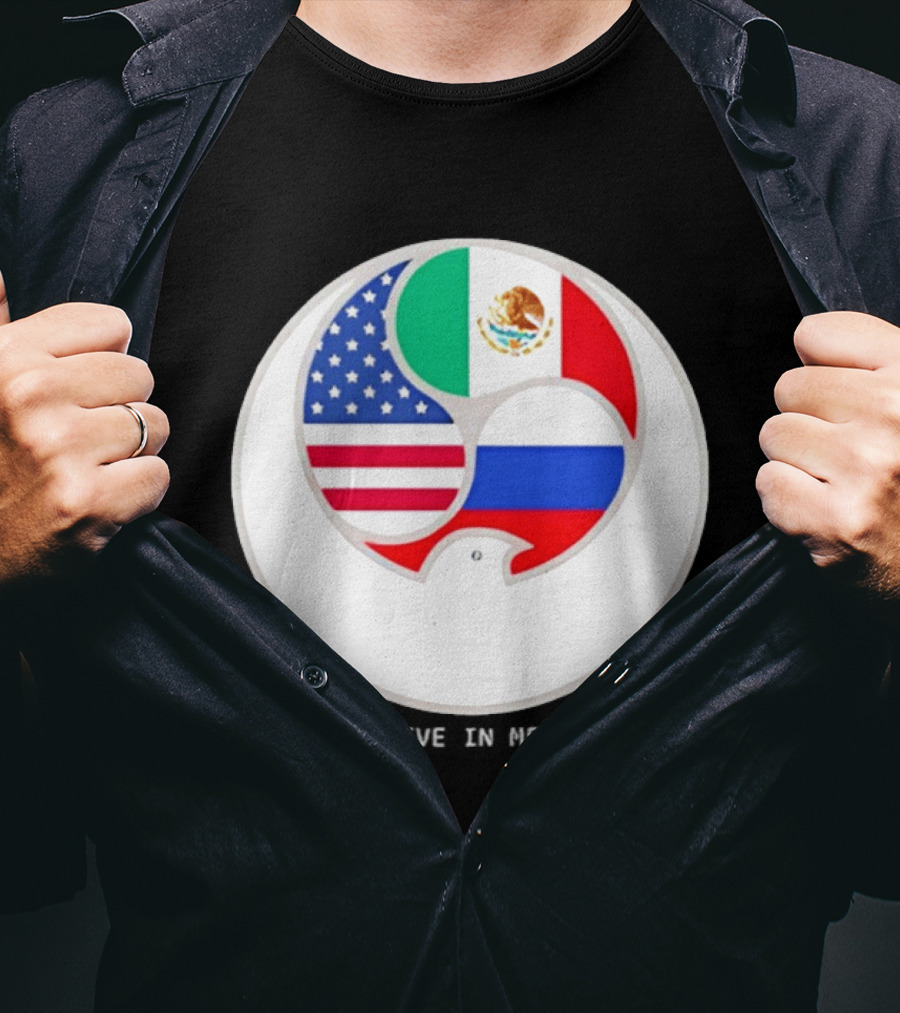 Flags Of USA Mexico Russia Ye Live In Mexico T-Shirt