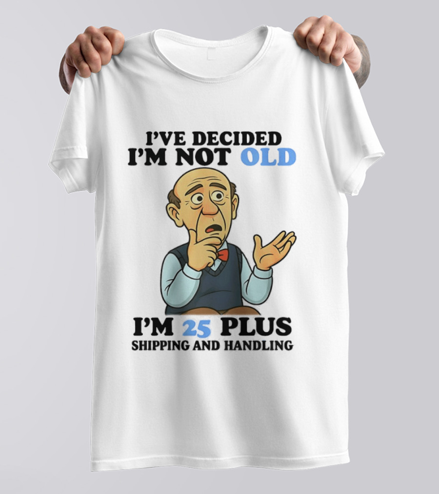 I've Decided I'm Not Old I'm 25 Plus Shipping And Handling Cartoon T-Shirt