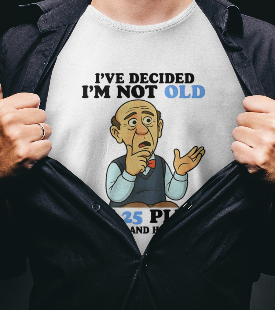 I've Decided I'm Not Old I'm 25 Plus Shipping And Handling Cartoon T-Shirt