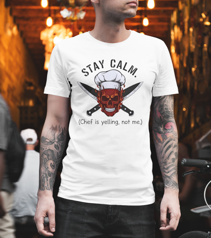 Stay Calm Skull With Chef Hat And Knives Chef Is Yelling Not Me T-Shirt