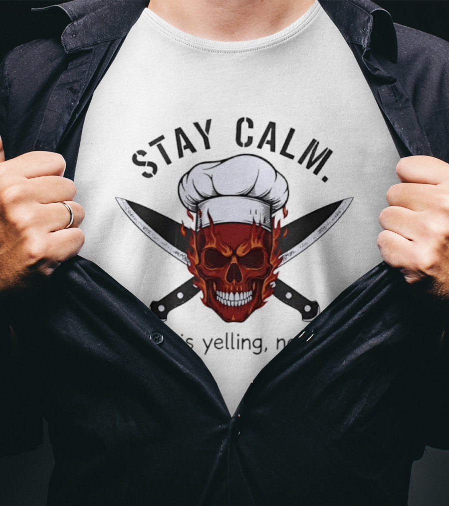 Stay Calm Skull With Chef Hat And Knives Chef Is Yelling Not Me T-Shirt
