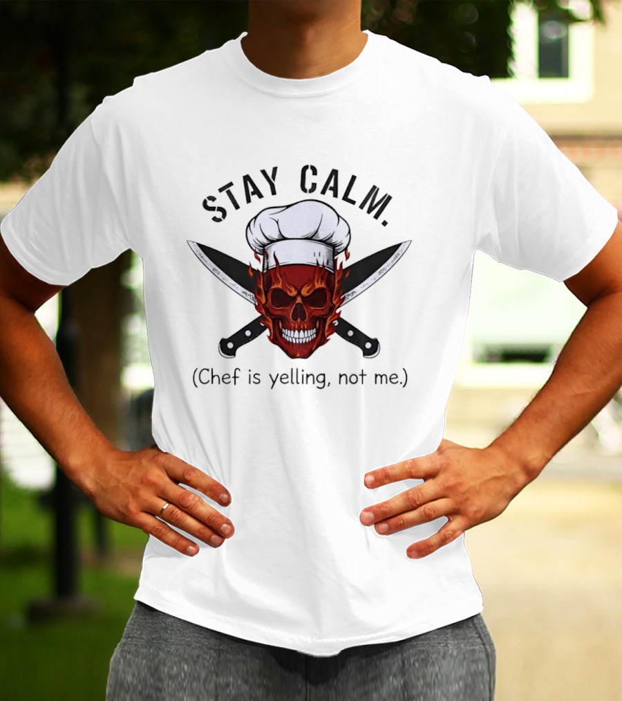 Stay Calm Skull With Chef Hat And Knives Chef Is Yelling Not Me T-Shirt