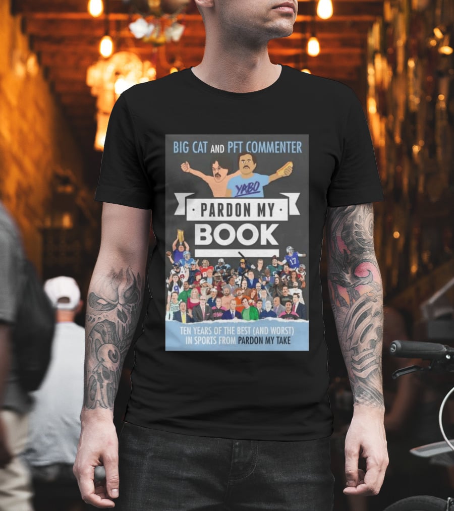 Big Cat And PFT Commenter Yabo Pardon My Book Ten Years Of The Best And Worst In Sports From Pardon My Take T-Shirt