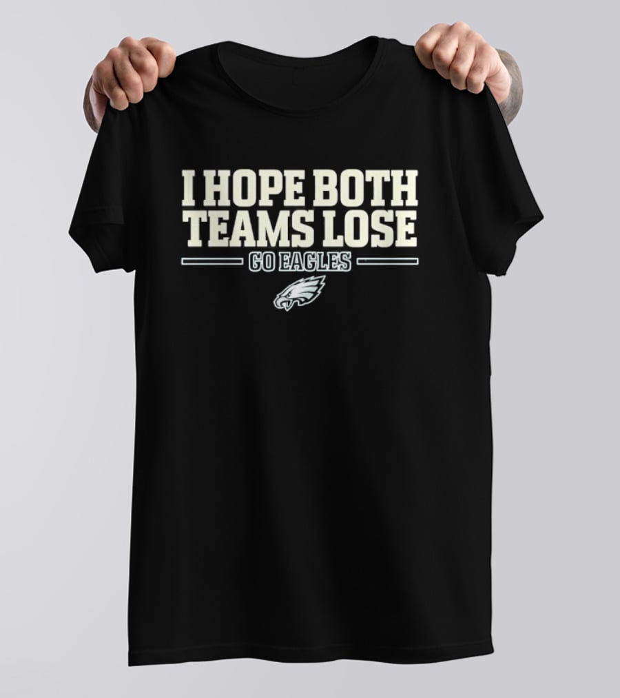 I Hope Both Teams Lose Go Eagles T-Shirt