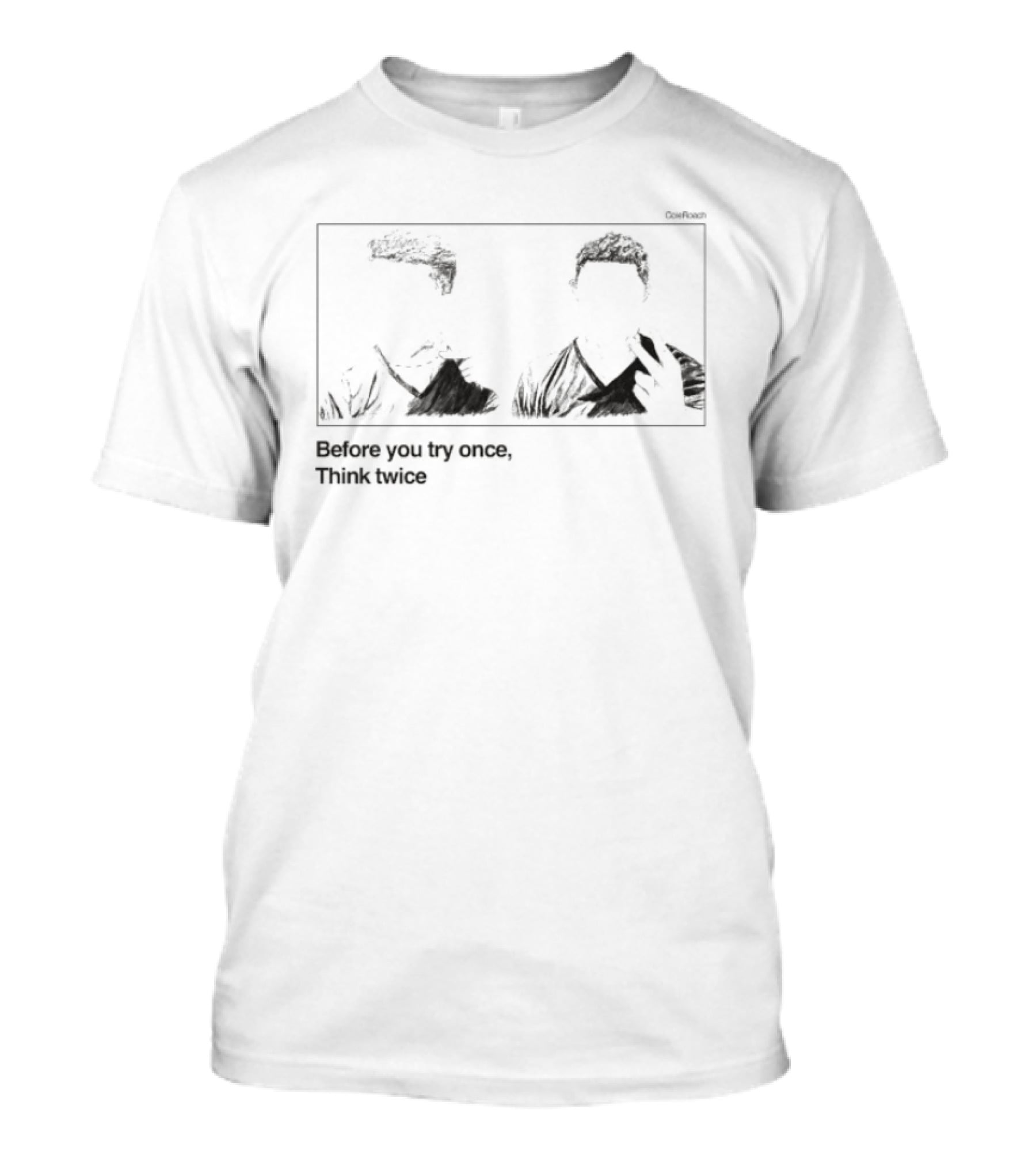 Cole Roach Before You Try Once Think Twice Ultra T-Shirt