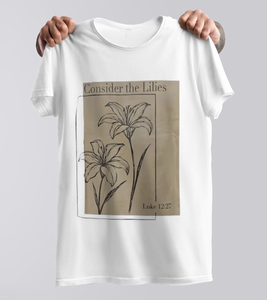 Consider The Lilies Luke 12:27 Botanical T-Shirt