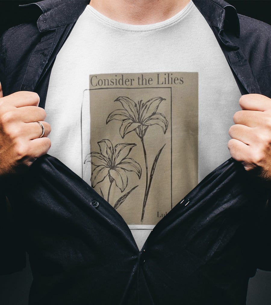 Consider The Lilies Luke 12:27 Botanical T-Shirt