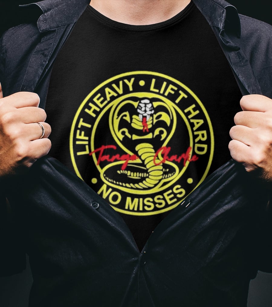Lift Heavy Lift Hard No Misses Tango Charlie Cobra Kai T-Shirt
