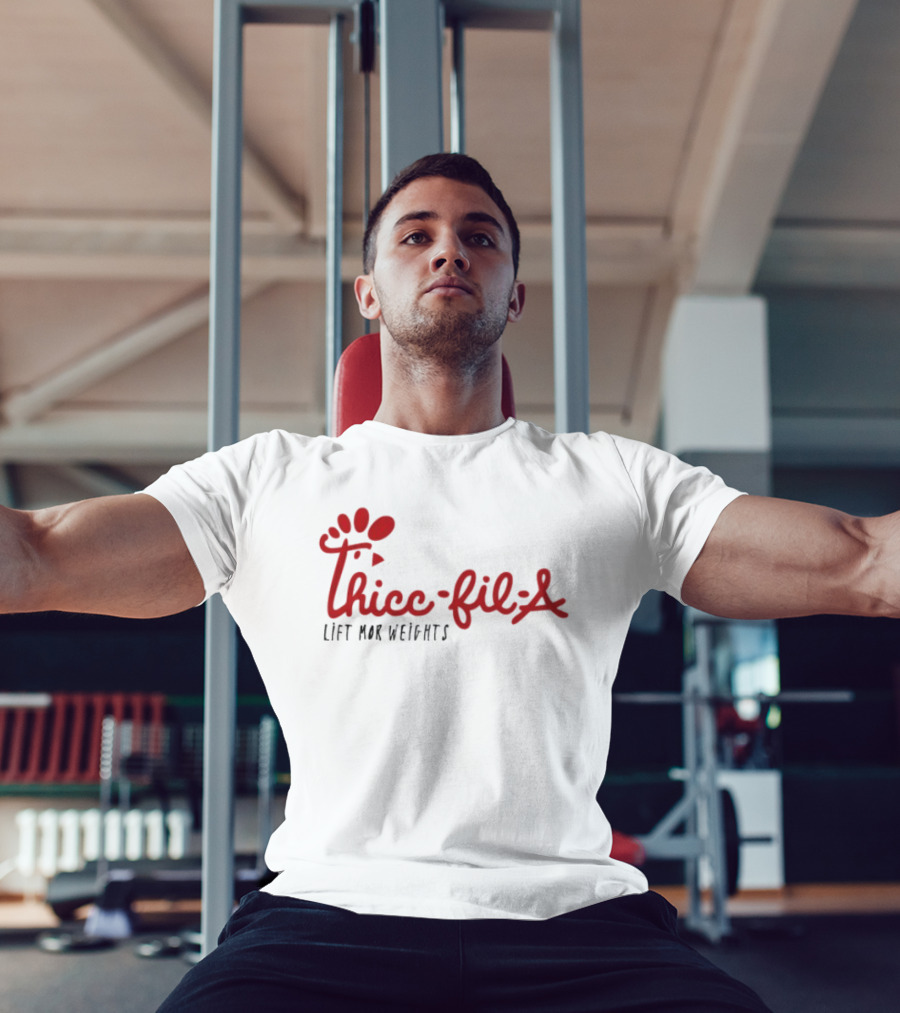 Thicc Fil A Lift Mor Weights Fitness Humor T-Shirt