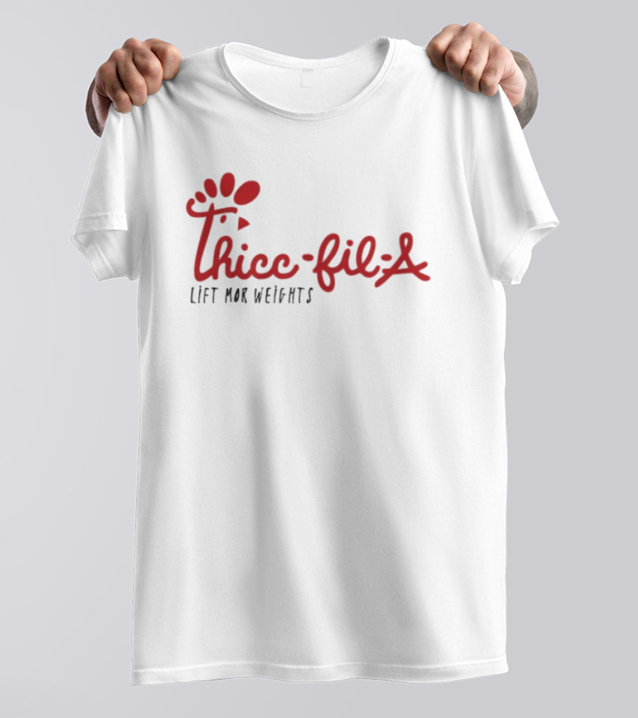 Thicc Fil A Lift Mor Weights Fitness Humor T-Shirt