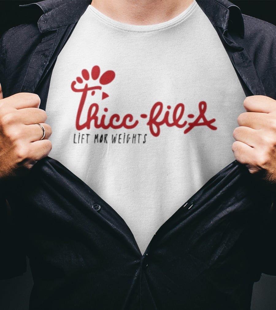 Thicc Fil A Lift Mor Weights Fitness Humor T-Shirt