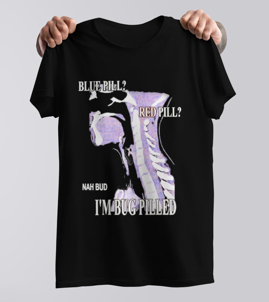 Blue Pill Red Pill Nah Bud I'm Bug Pilled Spine Skeleton T-Shirt