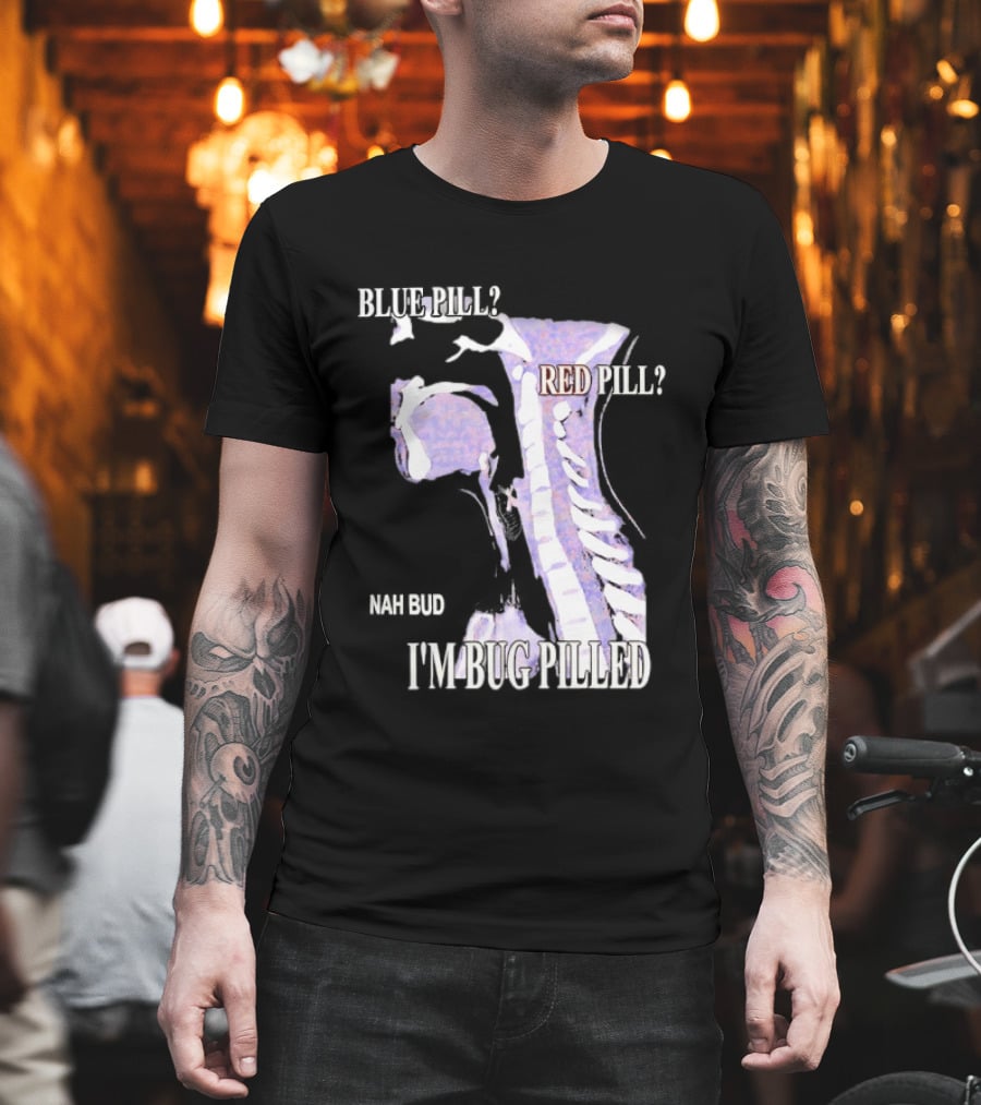 Blue Pill Red Pill Nah Bud I'm Bug Pilled Spine Skeleton T-Shirt