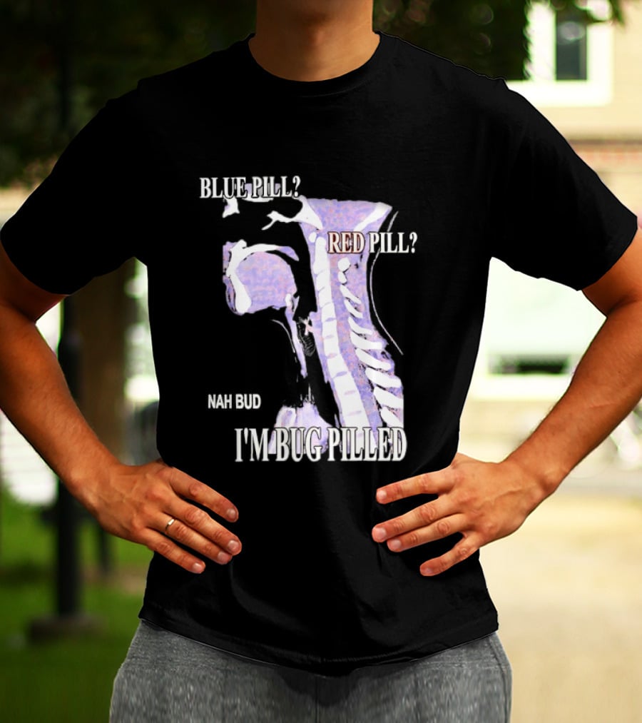 Blue Pill Red Pill Nah Bud I'm Bug Pilled Spine Skeleton T-Shirt