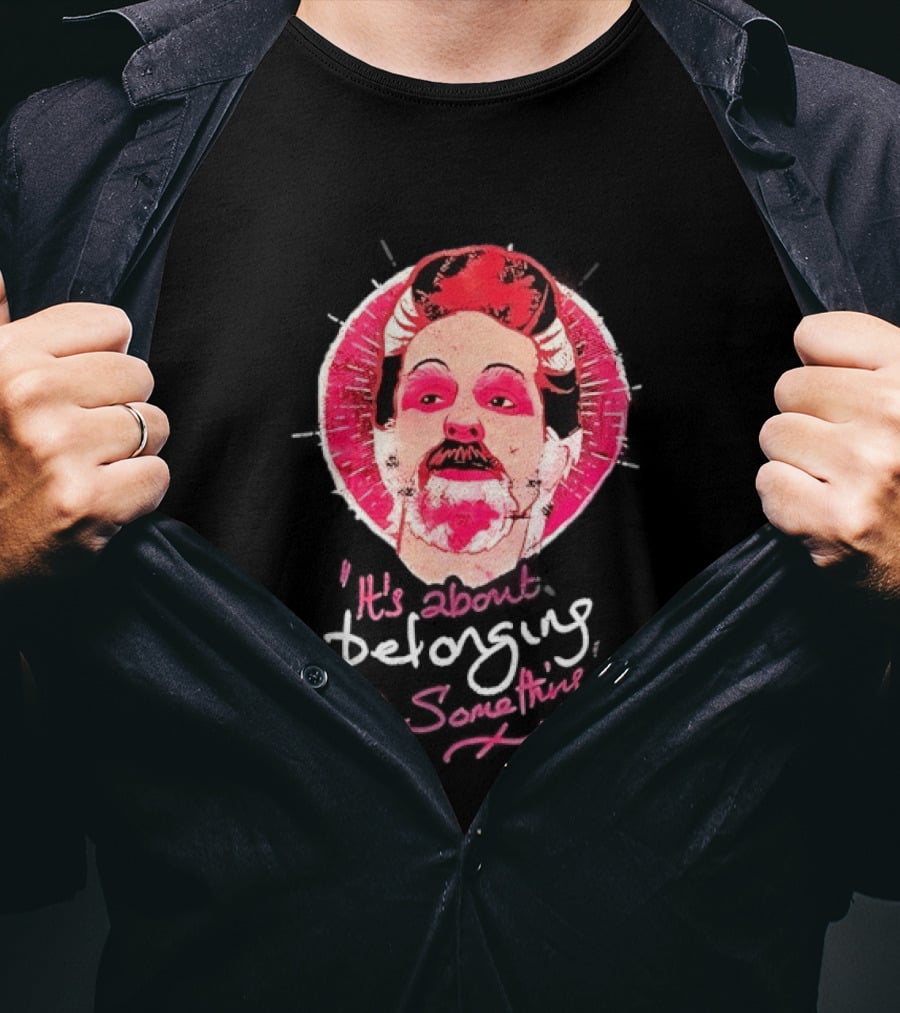 It's About Belonging To Something T-Shirt