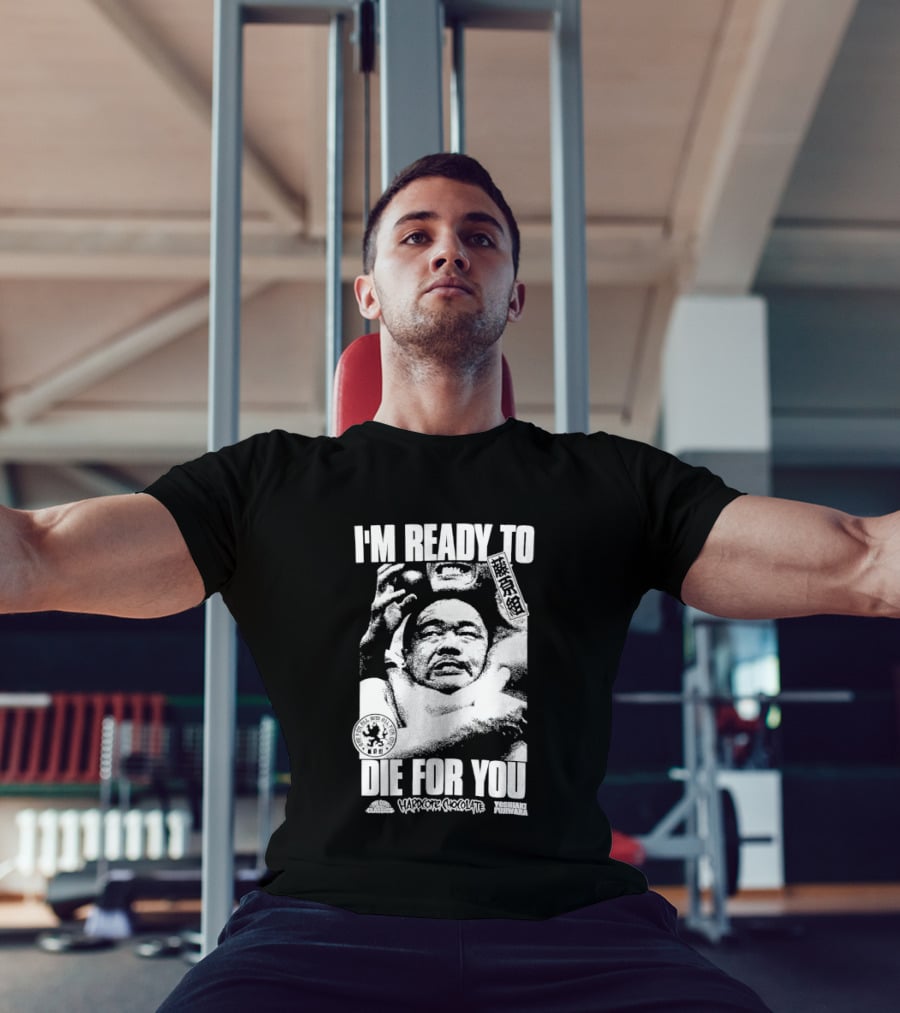 I'm Ready To Die For You Hard Core Chocolate Yoshiaki Fujiwara T-Shirt